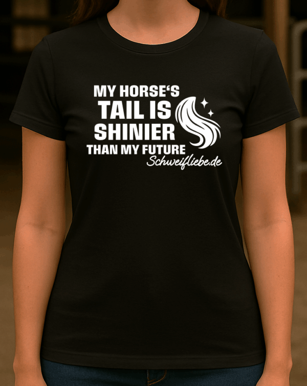 T-Shirt - My Horse’s tail is shinier than my future